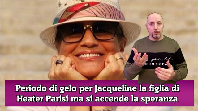 Periodo di gelo per Jacqueline la figlia di Heater Parisi ma si accende la speranza