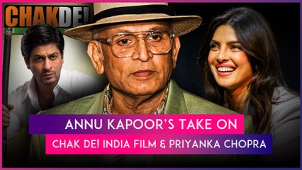 Annu Kapoor Slams Chak De! India Makers; Says Priyanka Chopra Refused To Kiss Him In 7 Khoon Maaf