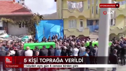Afyonkarahisar’da 1 köyden aynı gün 5 cenaze birden çıktı