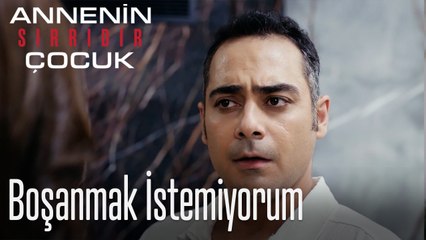 Boşanmak İstemiyorum- Annenin Sırrıdır Çocuk 10. Bölüm
