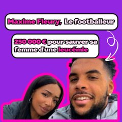 Maxime Fleury, le footballeur : 250 000€ pour sauver sa femme d'une leucémie