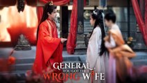 General, You Got The Wrong Wife Chinese Drama Full Episodes