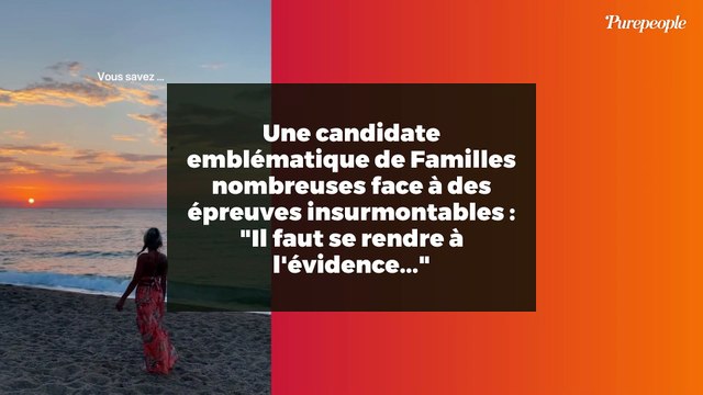 Une candidate emblématique de Familles nombreuses face à des épreuves insurmontables : Il faut se rendre à l'évidence...