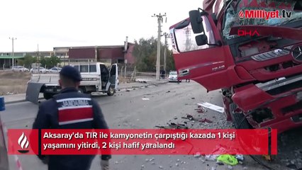 Aksaray'da feci kaza! TIR ile kamyonet çarpıştı: 1 ölü, 2 yaralı