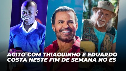 Agito com Thiaguinho e Eduardo Costa no ES | Agenda Cultural