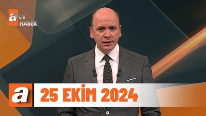 atv Ana Haber | 25 Ekim 2024
