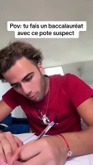 POV tu un baccalauréat avec se pote chelou