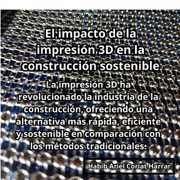 |HABIB ARIEL CORIAT HARRAR | EL IMPACTO DE LA IMPRESIÓN 3D EN LA CONSTRUCCIÓN SOSTENIBLE (PARTE 1) (@HABIBARIELC)