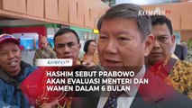 Hashim Ungkap Prabowo Bakal Evaluasi Menteri-Wamen dalam 6 Bulan: Dia Orangnya Tegas