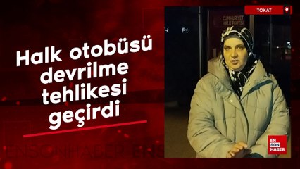 Tokat'ta halk otobüsü fazla yolcu alınca dengesi bozulup devrilme tehlikesi geçirdi