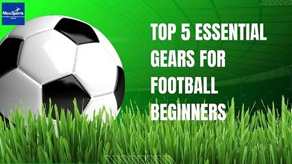 Top 5 football gear that every beginner needs
