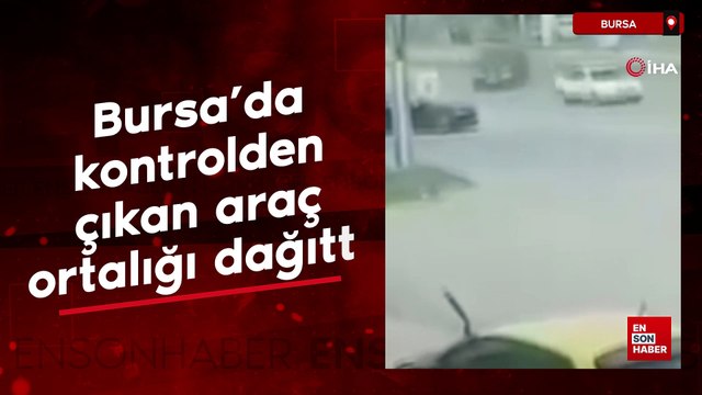 Bursa'da kontrolden çıkan araç ortalığı dağıttı