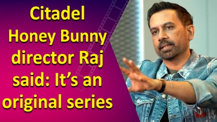 Citadel Honey Bunny Director Raj Ndhimoru shared about series originality or prequels