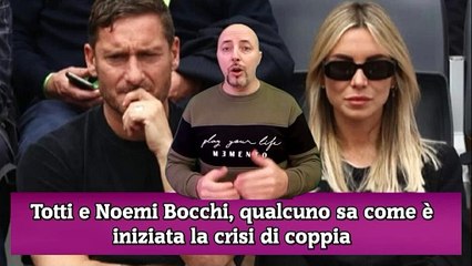 Totti e Noemi Bocchi, qualcuno sa come è iniziata la crisi di coppia