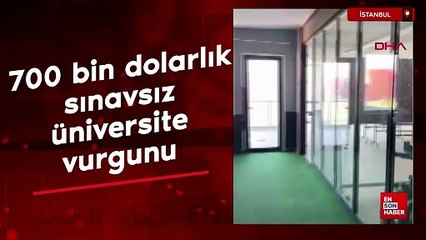 İstanbul'de 700 bin dolarlık sınavsız üniversite vurgunu