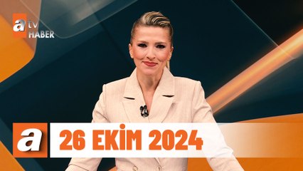 atv Ana Haber | 26 Ekim 2024