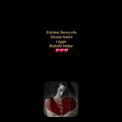 Esistere Senza vitaSilvana fulciniLegge Rodolfo Vettor ❤️❤️❤️