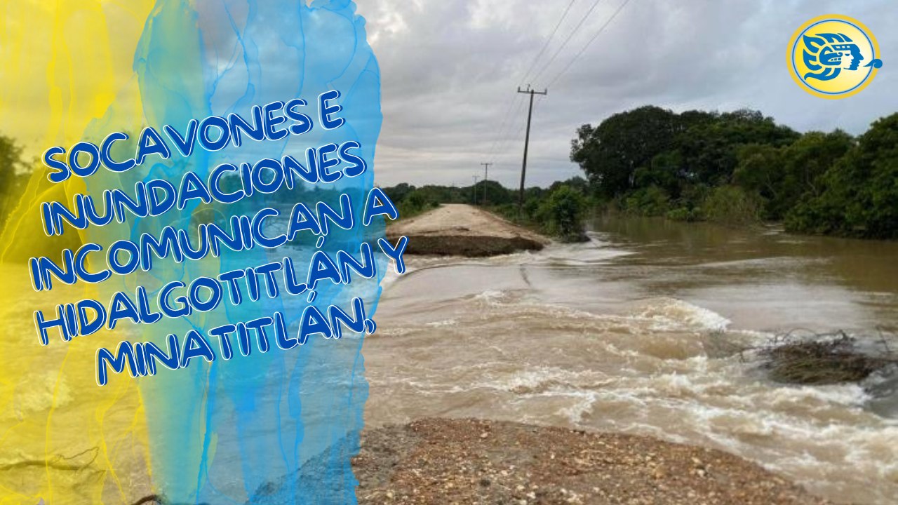Socavones e inundaciones incomunican a Hidalgotitlán y Minatitlán, caminos son afectados por la intensa corriente
