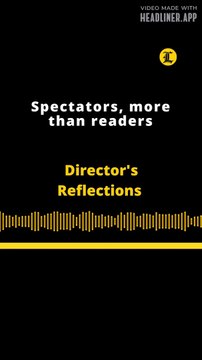 Director's Reflections | Spectators, more than readers