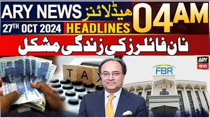 ARY News 4 AM Headlines | 27th Oct 24 | Non-Filers Ki Zindagi Mushkil
