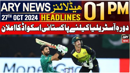 ARY News 1 PM Headlines | 27th Oct 2024 | Pakistan squad announced for Australia tour