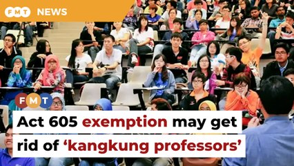 Exempting varsities from Act 605 can get rid of ‘kangkung professors’, says academic