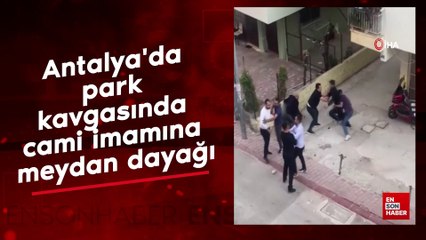 Antalya'da park kavgasında cami imamına meydan dayağı