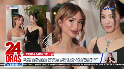 Heart Evangelista, open na shinare ang kanyang fashion weeks experiences sa debut episode ng "Heart World" | 24 Oras Weekend