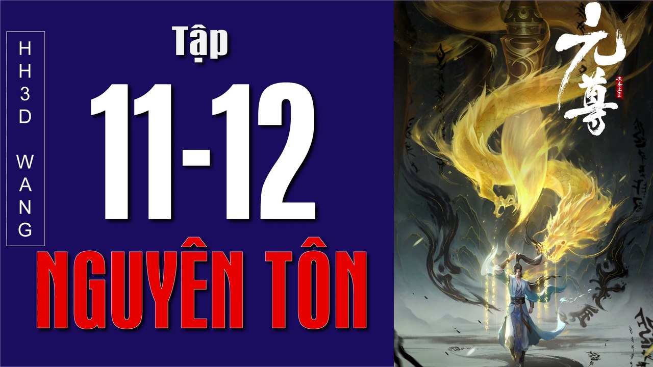 Nguyên Tôn -Dragon Prince Yuan - 元尊(Yuan Zun) 3D – Tập 11-12