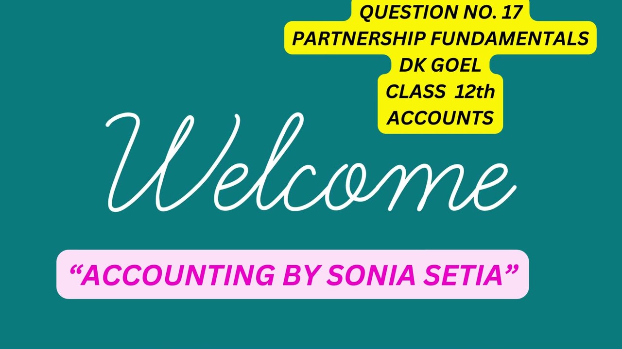 QUESTION NO 17 DK GOEL .PARTNERSHIP FUNDAMENTALS. CLASS 12TH ACCOUNTS.