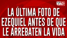 La última foto de Ezequiel antes de que le arrebaten la vida