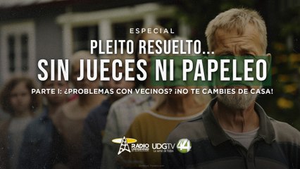 Pleito resuelto...Sin jueces ni papeleo | Parte I: ¿Problemas con vecinos? ¡No te cambies de casa!