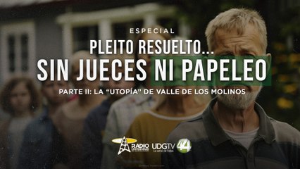 Pleito resuelto...Sin jueces ni papeleo | Parte II: La “Utopía” de Valle de los Molinos