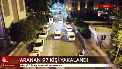 Mersin'de eş zamanlı operasyon, aranan 97 şahıs yakalandı
