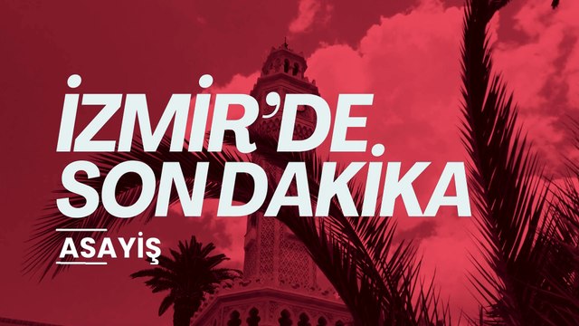 İzmir'de Son Dakika Asayiş Haberler