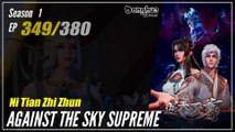 【Ni Tian Zhizhun】  Season 1 EP 349 - Against The Sky Supreme | Donghua 1080P