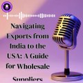 Navigating Exports from India to the USA A Guide for Wholesale Suppliers