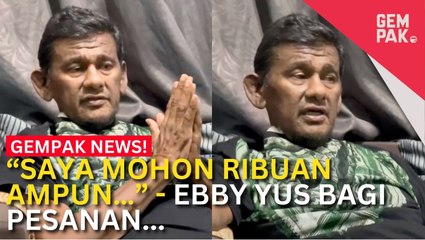 #GempakVideoNews : “Maafkan Saya & Saya Maafkan Semua Orang” - Ebby Yus