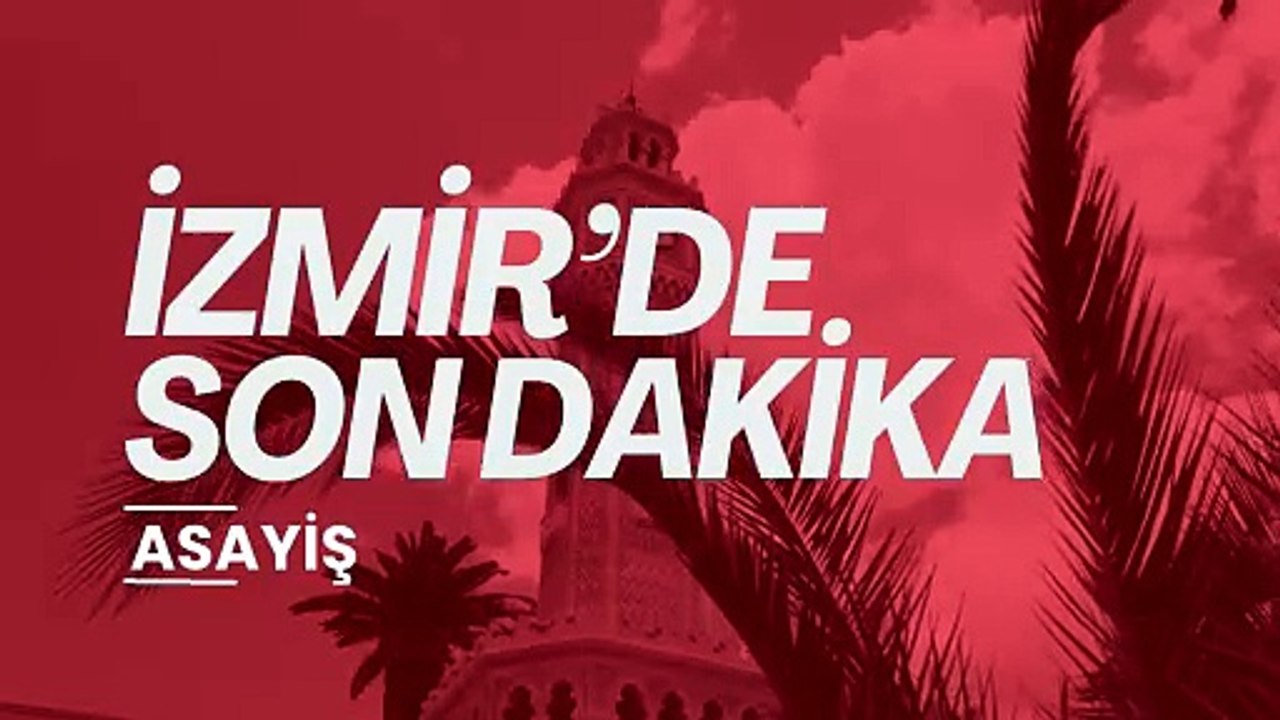 İzmir'de Son Dakika Asayiş Haberleri