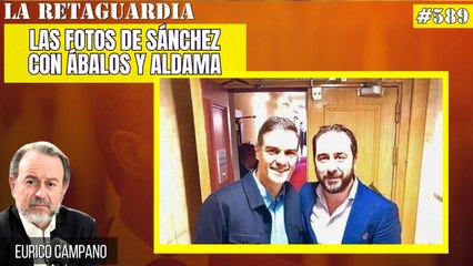 La Retaguardia #589: ¡Las fotos de Sánchez con Ábalos y Aldama que sentarán como un tiro al 1!