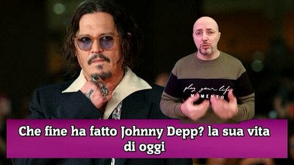Che fine ha fatto Johnny Depp la sua vita di oggi