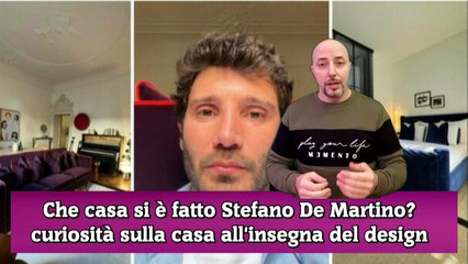 Che casa si è fatto Stefano De Martino curiosità sulla casa all'insegna del design