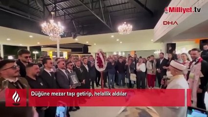 Düğüne mezar taşı getirip, helallik aldılar