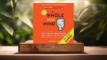 [Review] A Whole New Mind: Why Right-Brainers Will Rule the Future (Daniel H. Pink) Summarized.