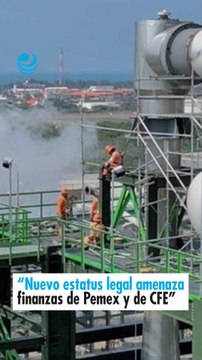 “Nuevo estatus legal amenaza finanzas de Pemex y de CFE”
