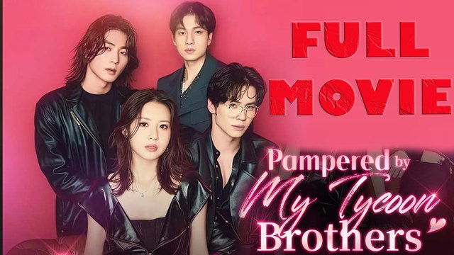 Pampered by My Tycoon Brothers Full Drama Movie