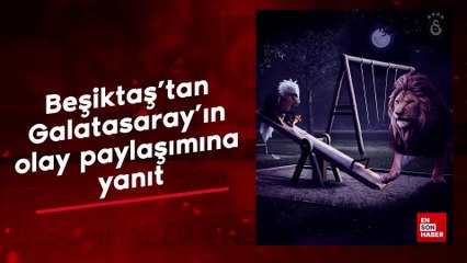 Beşiktaş'tan Galatasaray'ın olay paylaşımına yanıt