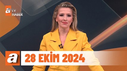 atv Ana Haber | 28 Ekim 2024