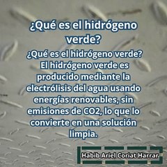 |HABIB ARIEL CORIAT HARRAR | ¿QUÉ ES EL HIDRÓGENO VERDE? (PARTE 1) (@HABIBARIELC)