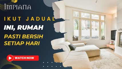 Ikut Jadual Ini, Rumah Pasti Bersih Setiap Hari